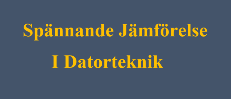 Spännande Jämförelser i Datorteknik