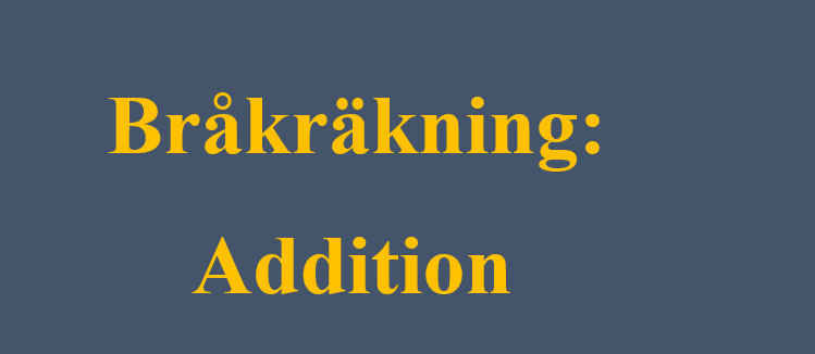 Bråkräkning: Addition