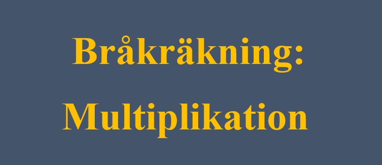 Bråkräkning: Multiplikation